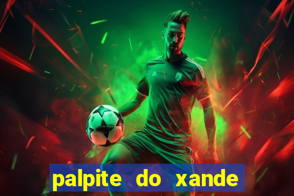 palpite do xande para hoje